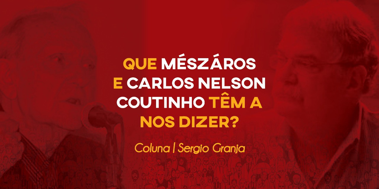 Que Mészáros e Carlos Nelson Coutinho têm a nos dizer?