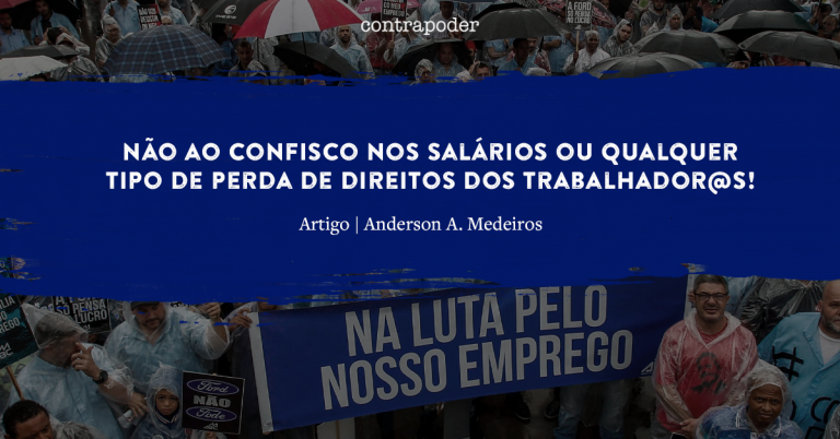 Não ao confisco nos salários ou qualquer tipo de perda de direitos dos trabalhador@s!