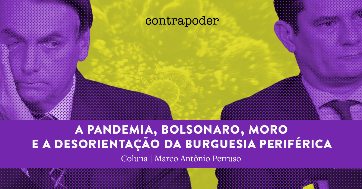 A pandemia, Bolsonaro, Moro e a desorientação da burguesia periférica