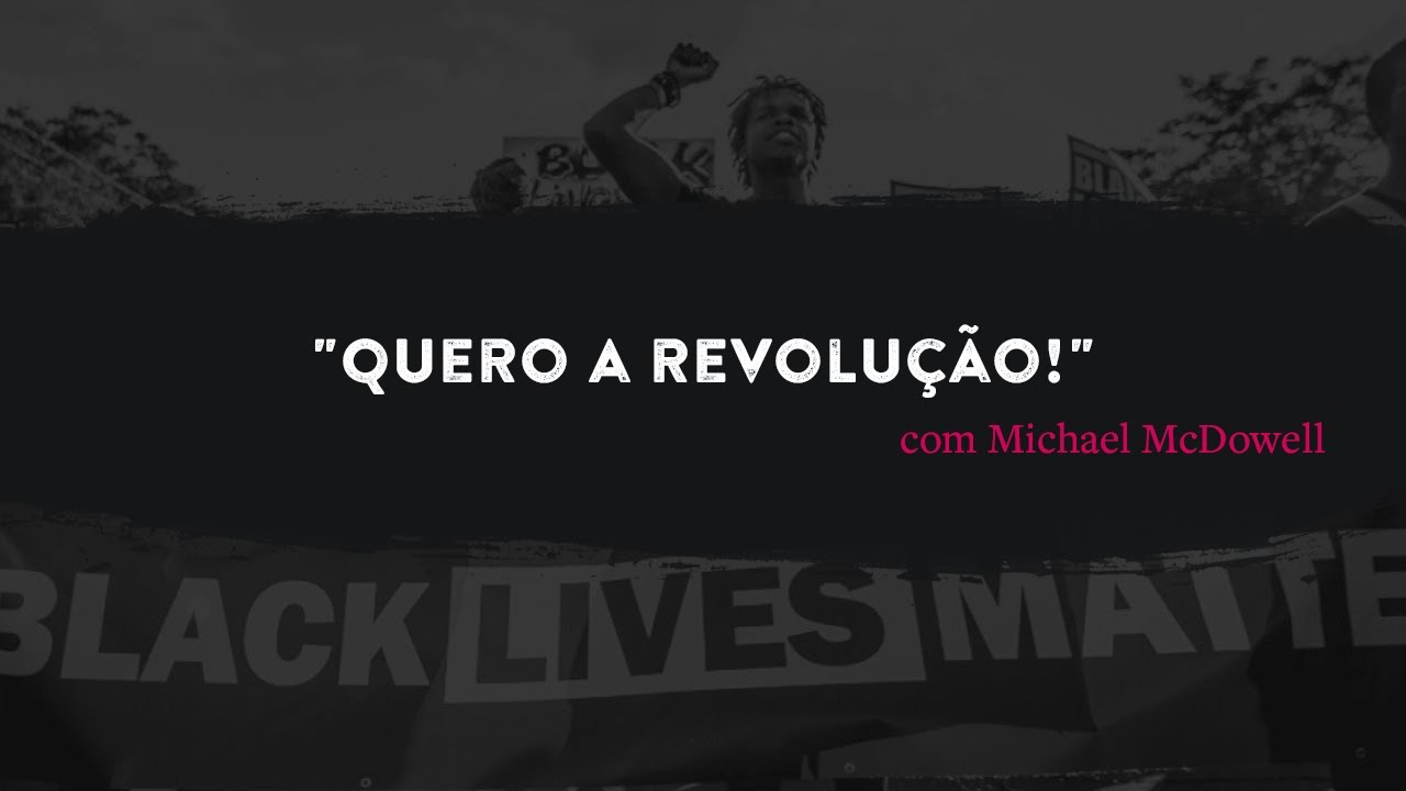 Quero a revolução! entrevista com Michael McDowel